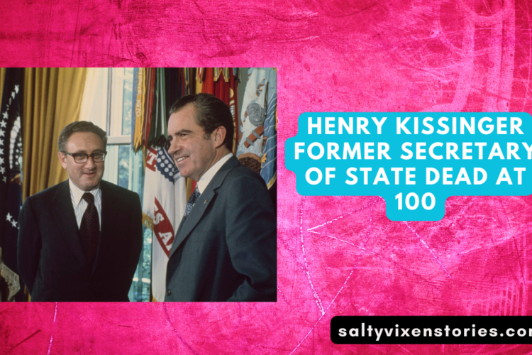 Henry Kissinger former secretary of state dead at 100 by salty vixen