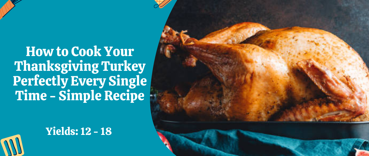 How to Cook Your Thanksgiving Turkey Perfectly Every Single Time Simple Recipe