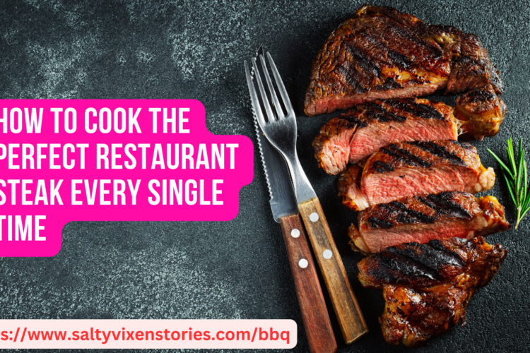 How to Cook the Perfect Restaurant Steak Every Single Time