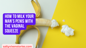 How to Milk Your Man’s Penis with the Vaginal Squeeze