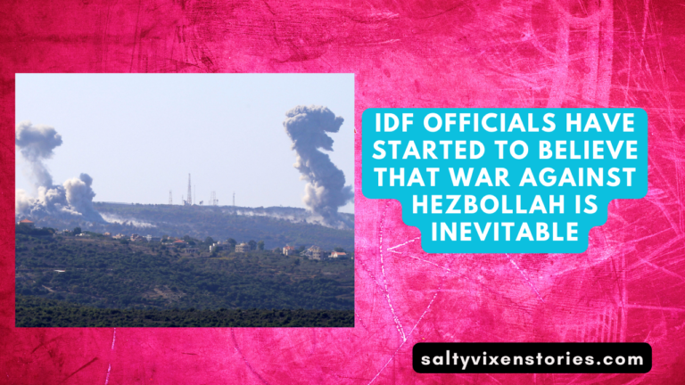 IDF officials have started to believe that war against Hezbollah is inevitable