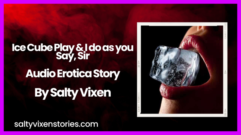 Ice Cube Play & I do as you Say, Sir Audio Erotica Story by Salty Vixen