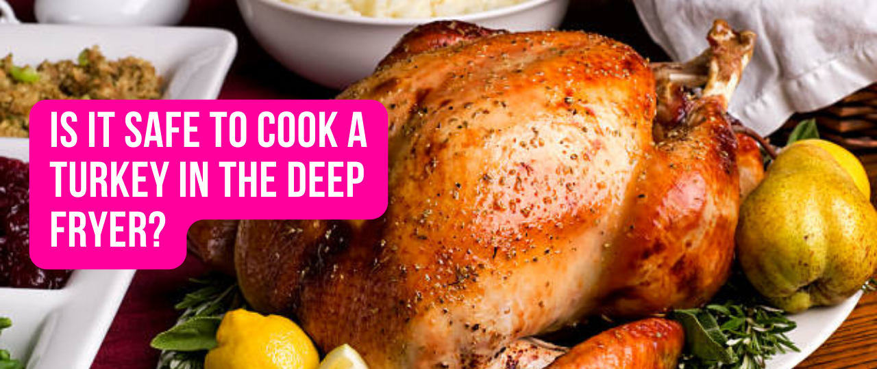 Is it Safe to Cook a Turkey in the Deep Fryer