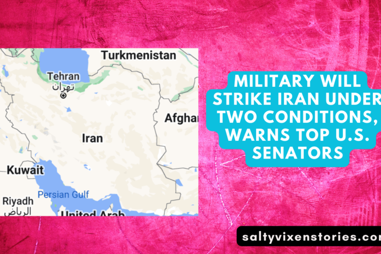 Military Will Strike Iran Under Two Conditions warns Top U.S. Senators