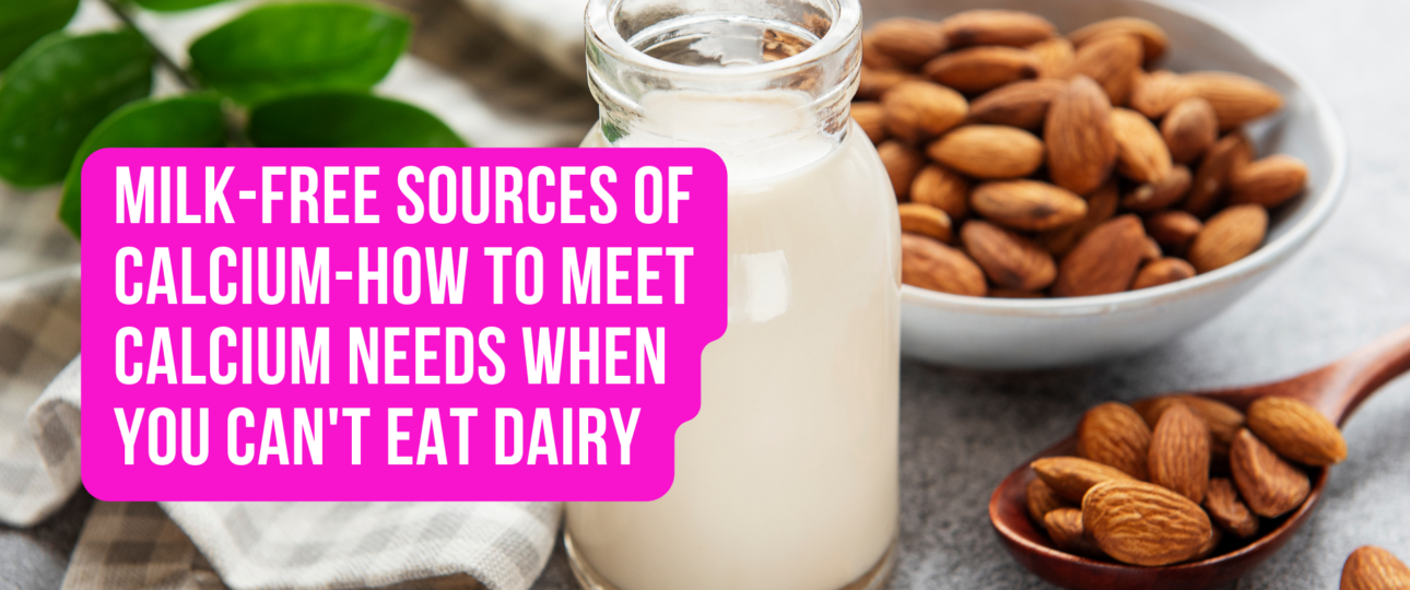 Milk Free Sources of Calcium How to Meet Calcium Needs When You Cant Eat Dairy