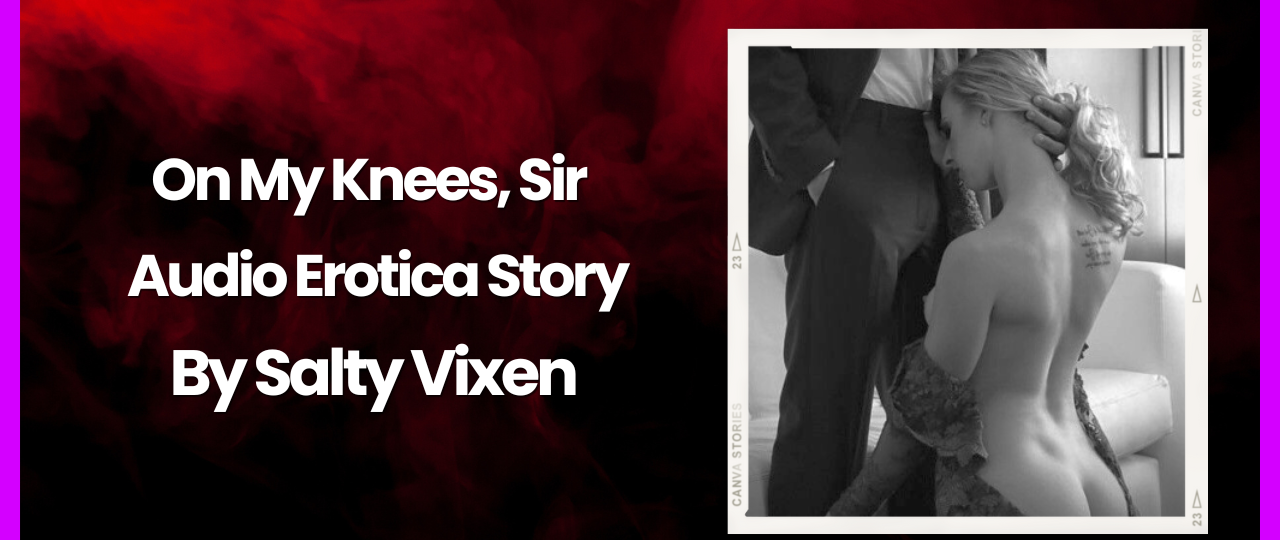 On my Knees Sir Audio Erotica by Salty Vixen