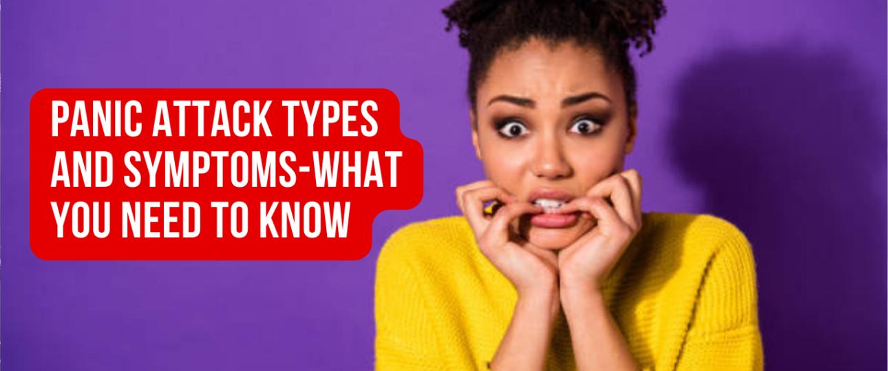Panic Attack Types and Symptoms What you need to know