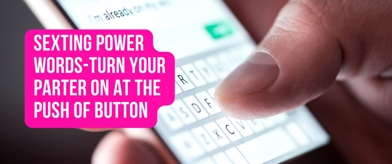 Sexting Power Words Turn Your Parter On At The Push Of Button