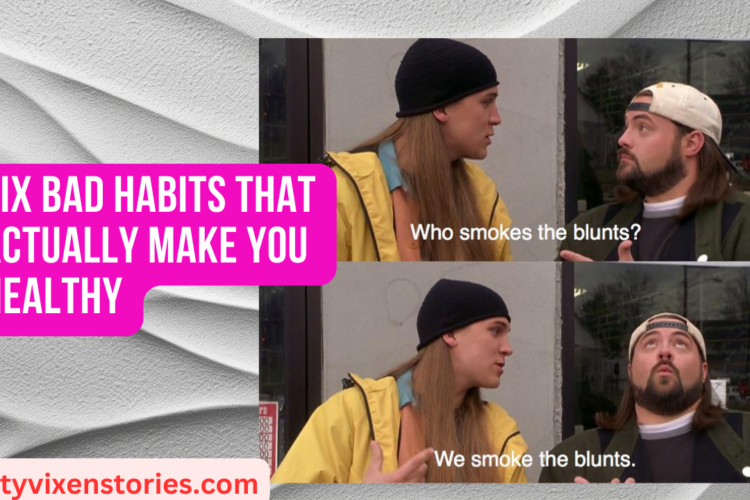 Six Bad Habits That Actually Make You Healthy