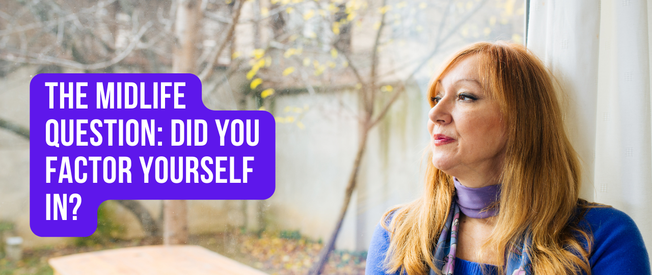 The Midlife Question Did You Factor Yourself In