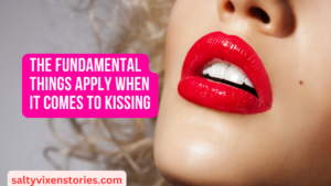 The fundamental things apply when it comes to Kissing