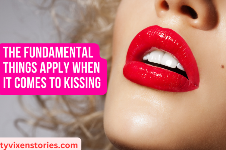 The fundamental things apply when it comes to Kissing