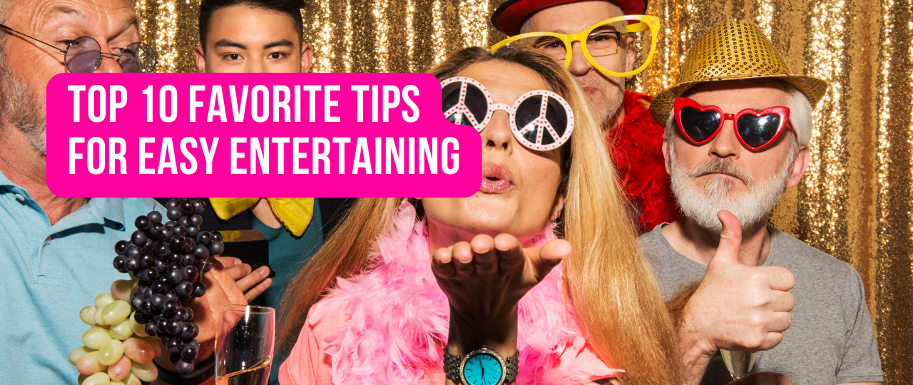 Top 10 Favorite Tips for Easy Entertaining