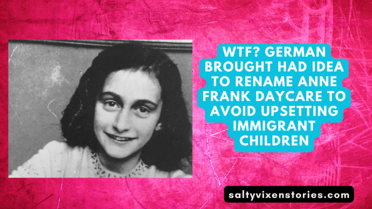 WTF? German Brought Had Idea to Rename Anne Frank daycare to avoid upsetting immigrant children