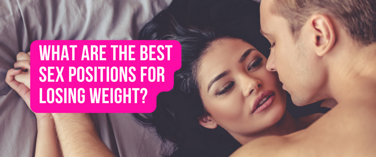 What Are The Best Sex Positions For Losing Weight