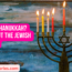 What Is Hanukkah All About the Jewish Holiday