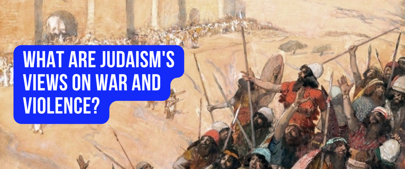 What are Judaisms views on war and violence
