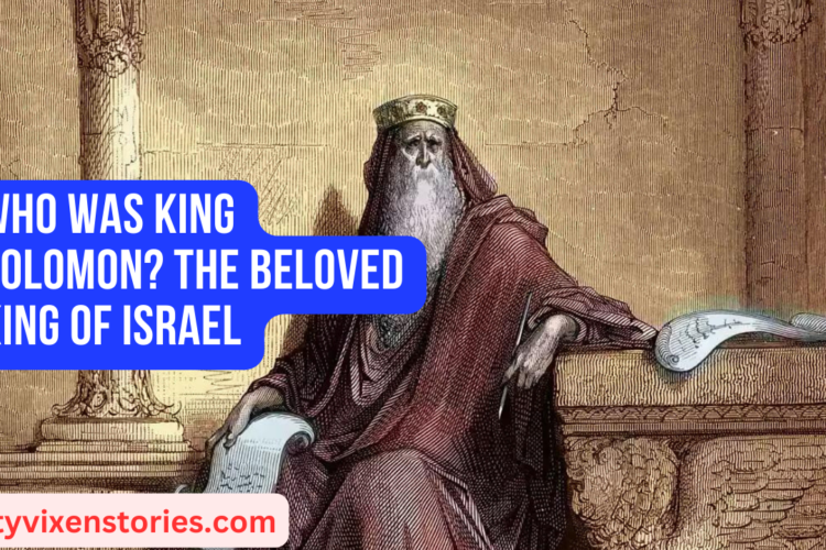 Who was King Solomon The Beloved King of Israel