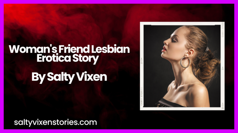 Woman’s Friend Lesbian Erotica Story by Salty Vixen