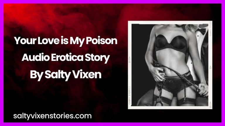 Your Love is My Poison-Audio Erotica Story by Salty Vixen
