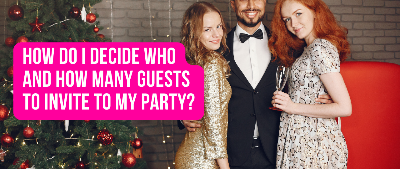 how do I decide who and how many guests to invite to my party