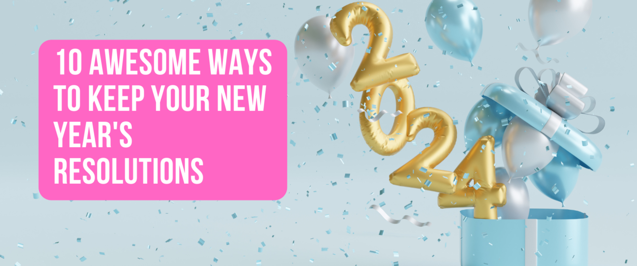 10 Awesome Ways to Keep Your New Years Resolutions
