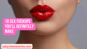 10 Sex Fuckups You’ll Definitely Make
