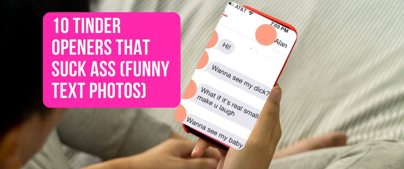 10 Tinder Openers That SUCK ASS funny Text photos