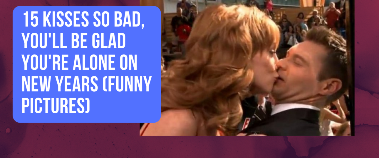 15 Kisses So Bad Youll Be Glad Youre Alone on New Years Funny Pictures