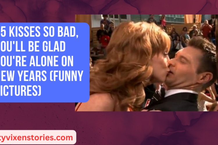 15 Kisses So Bad Youll Be Glad Youre Alone on New Years Funny Pictures