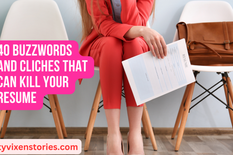 40 Buzzwords and Cliches That Can Kill Your Resume