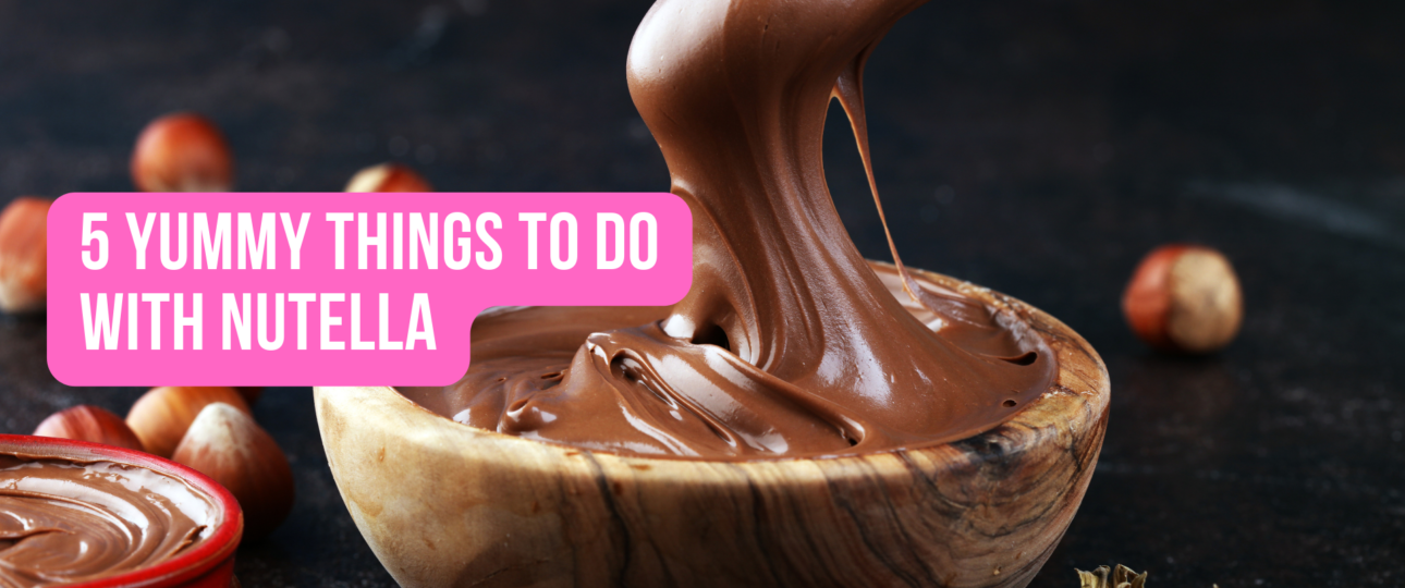 5 Yummy Things to Do With Nutella