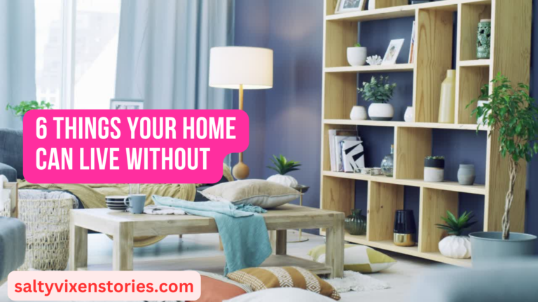 6 Things Your Home Can Live Without