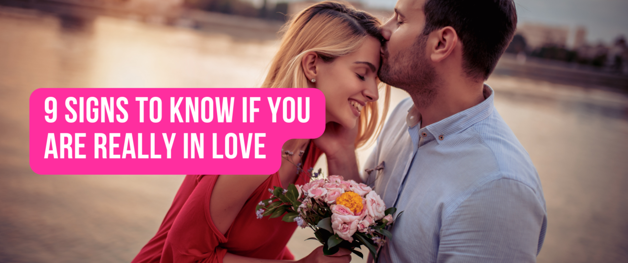 9 Signs To Know if you are Really in Love