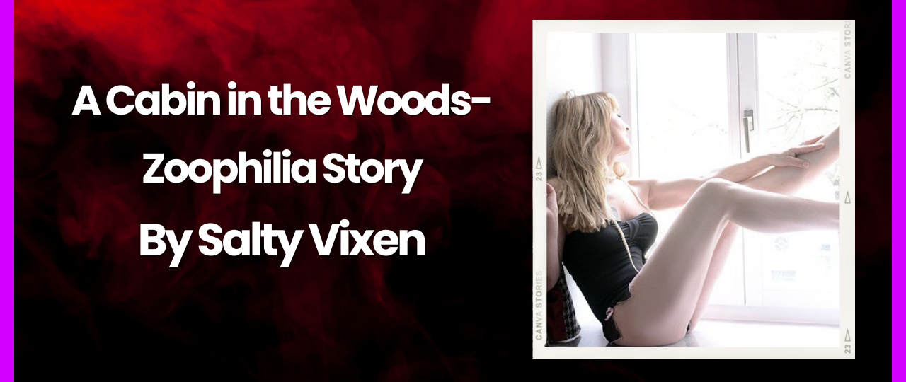 A Cabin in the Woods zoophilia story by salty vixen
