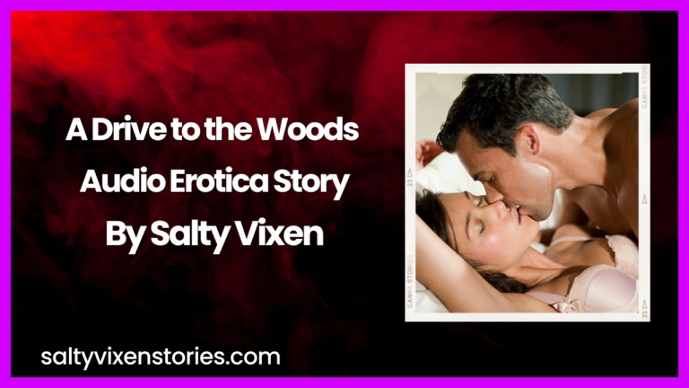 A Drive to the Woods Audio Erotica Story by Salty Vixen