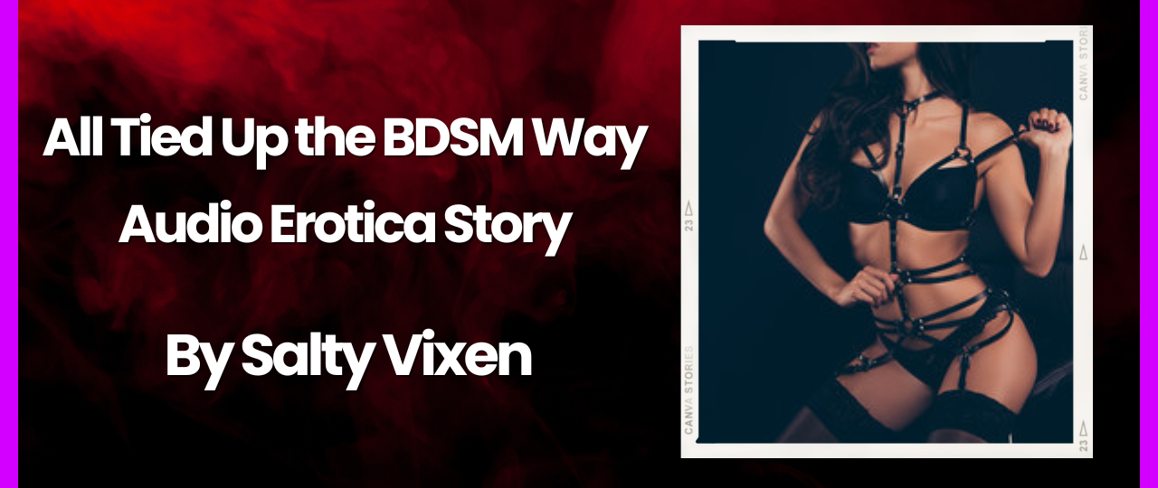 All Tied Up the BDSM Way Audio Erotica Story by salty vixen