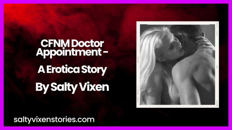 CFNM Doctor Appointment -A Erotica Story by Salty Vixen