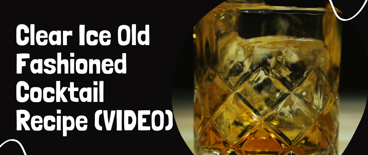 Clear Ice Old Fashioned Cocktail Recipe VIDEO