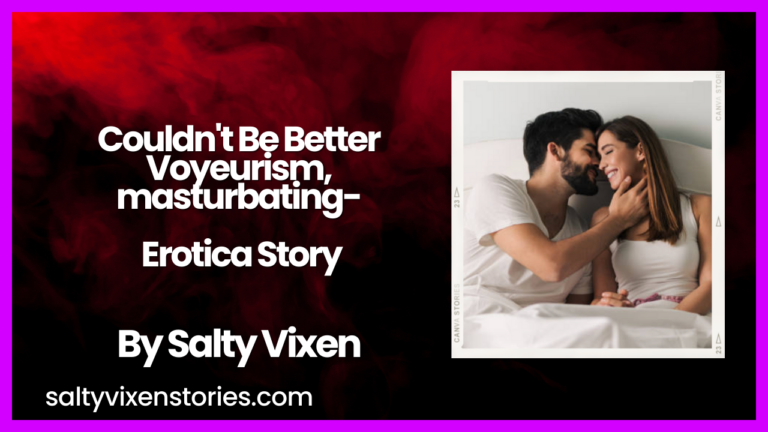 Couldn’t Be Better (Voyeurism, masturbating) by Salty Vixen