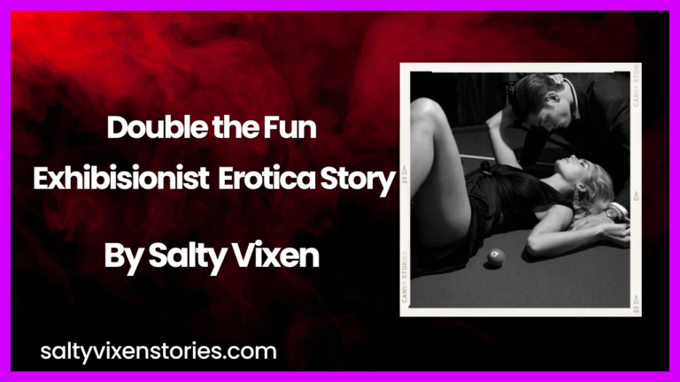 Double the Fun Exhibisionist Erotica Story By Salty Vixen