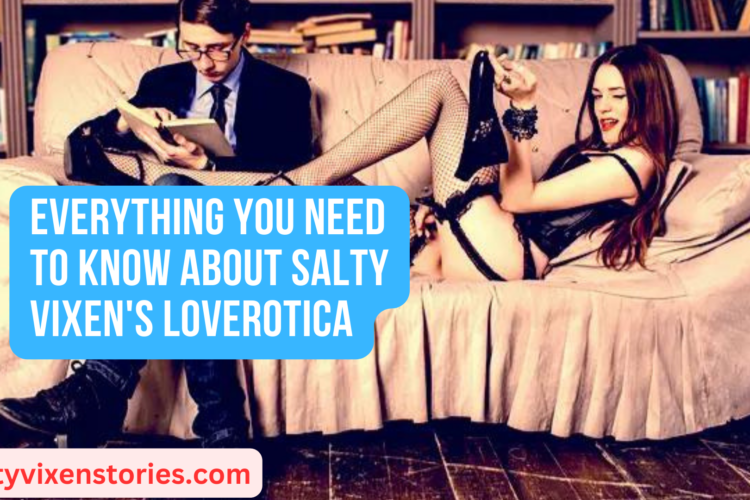 Everything You Need to Know About Salty Vixens Loverotica