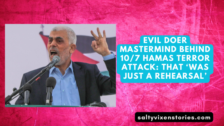 Evil Doer Mastermind Behind 10/7 Hamas Terror Attack: That ‘Was Just A Rehearsal’