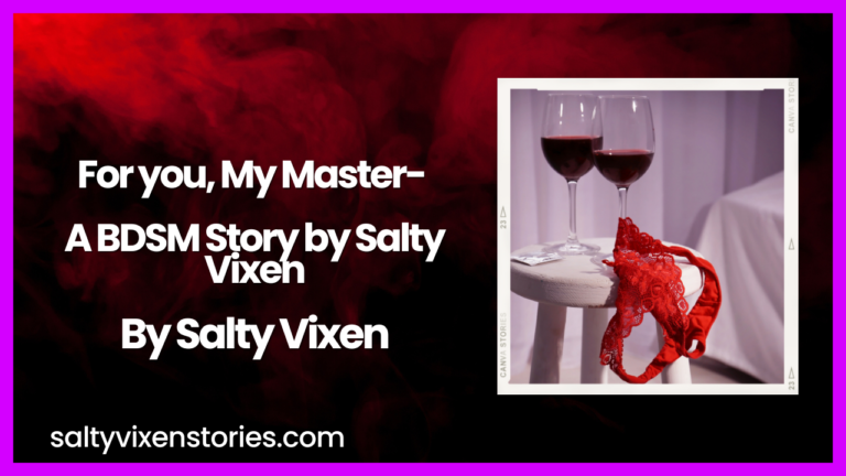 For you, My Master- A BDSM Story by Salty Vixen