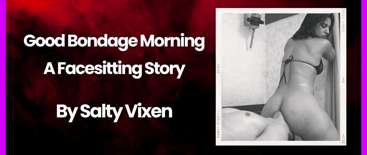 Good Bondage Morning A Facesitting Story by Salty Vixen