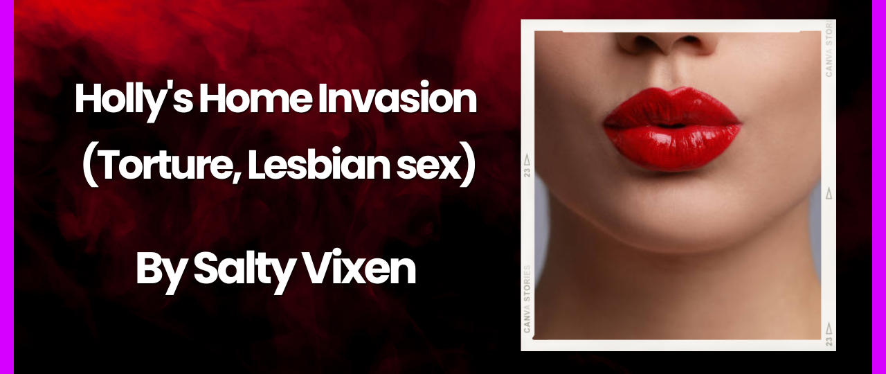 Hollys Home Invasion Torture Lesbian sex