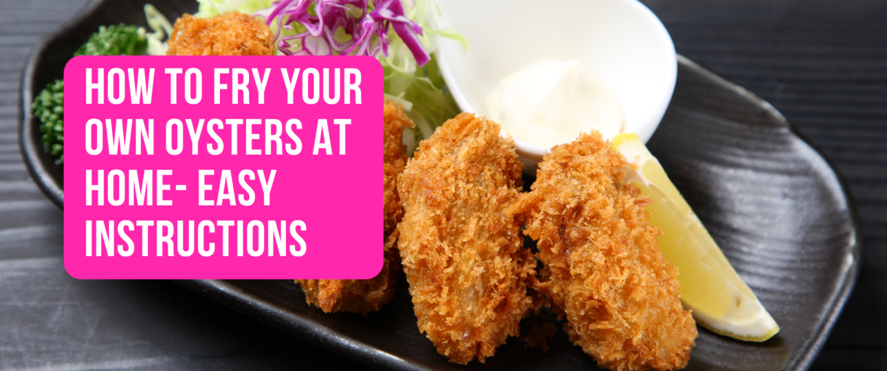 How to Fry Your Own Oysters At Home Easy Instructions