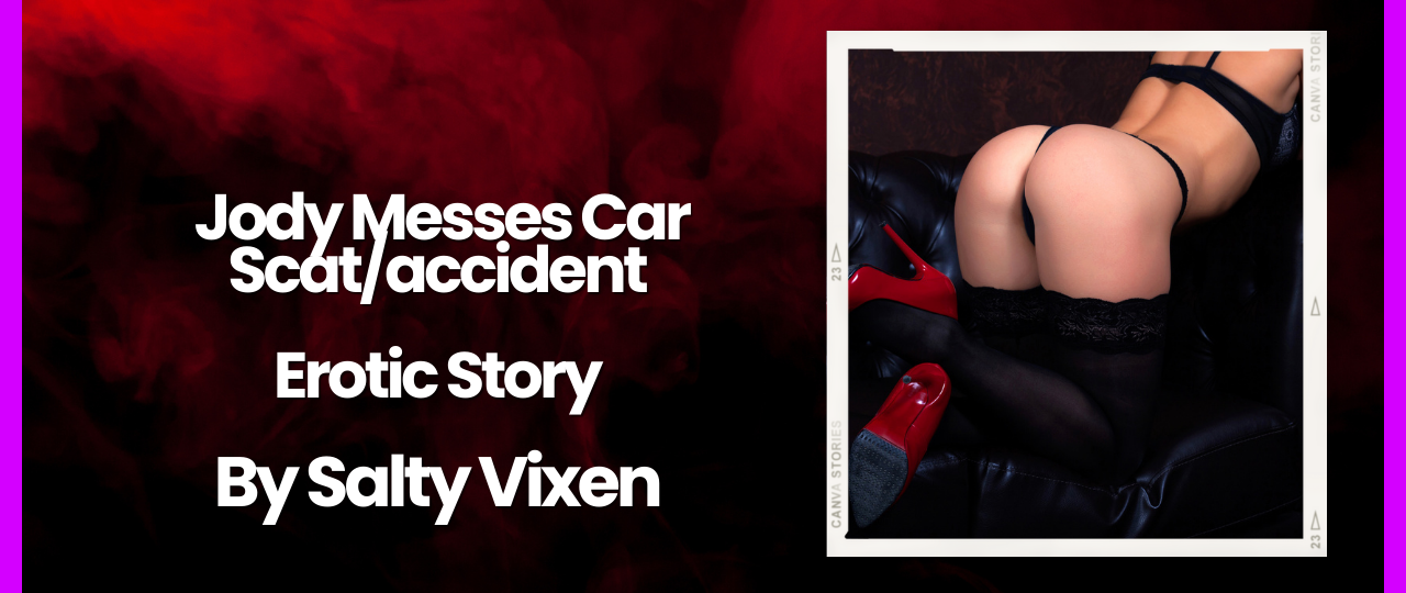 Jody Messes Car Scataccident story by salty vixen