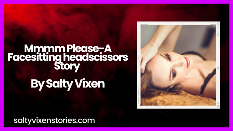 Mmmm Please-A Facesitting headscissors Story by Salty Vixen