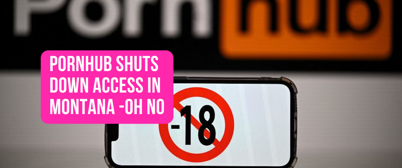 Pornhub Shuts Down Access In Montana oh no